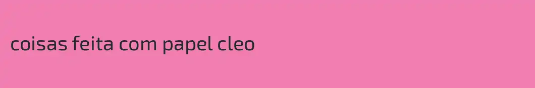 coisas feita com papel cleo
